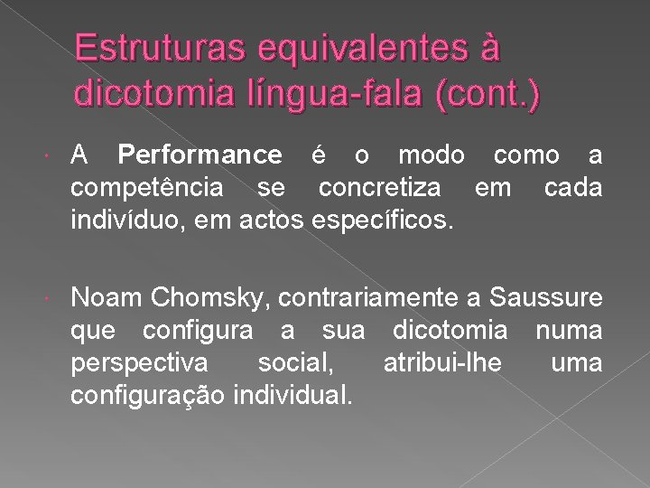 Estruturas equivalentes à dicotomia língua-fala (cont. ) A Performance é o modo como a