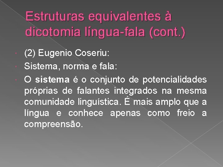 Estruturas equivalentes à dicotomia língua-fala (cont. ) (2) Eugenio Coseriu: Sistema, norma e fala: