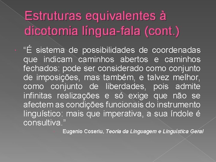 Estruturas equivalentes à dicotomia língua-fala (cont. ) “É sistema de possibilidades de coordenadas que