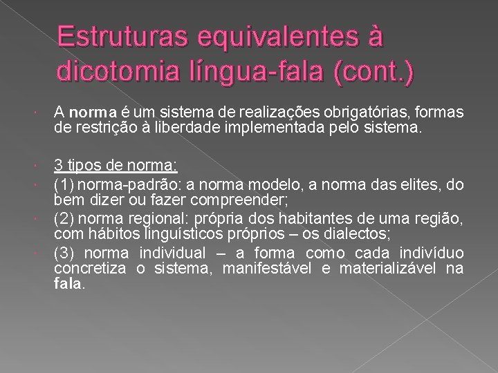 Estruturas equivalentes à dicotomia língua-fala (cont. ) A norma é um sistema de realizações