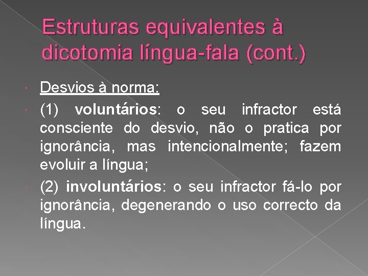 Estruturas equivalentes à dicotomia língua-fala (cont. ) Desvios à norma: (1) voluntários: o seu