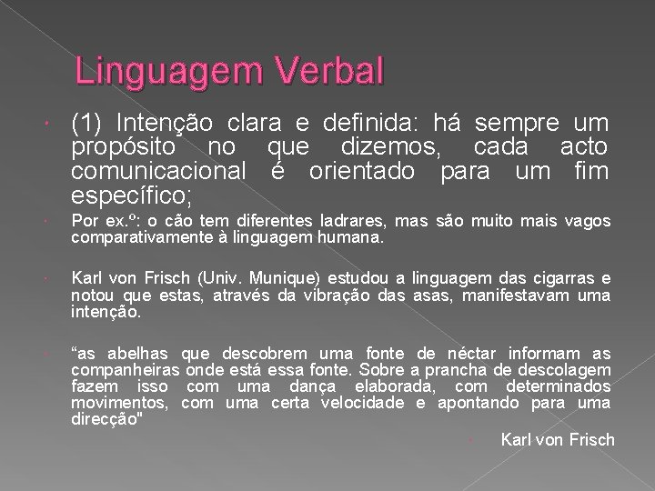 Linguagem Verbal (1) Intenção clara e definida: há sempre um propósito no que dizemos,