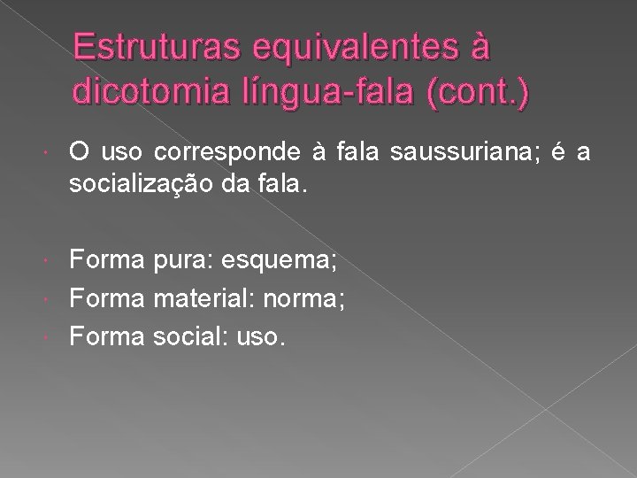 Estruturas equivalentes à dicotomia língua-fala (cont. ) O uso corresponde à fala saussuriana; é