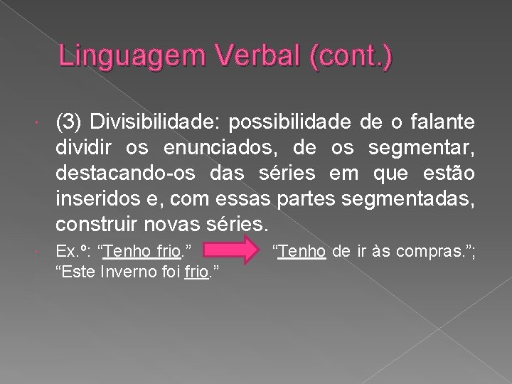 Linguagem Verbal (cont. ) (3) Divisibilidade: possibilidade de o falante dividir os enunciados, de