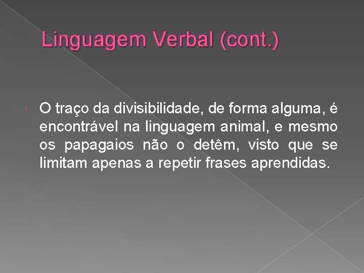 Linguagem Verbal (cont. ) O traço da divisibilidade, de forma alguma, é encontrável na