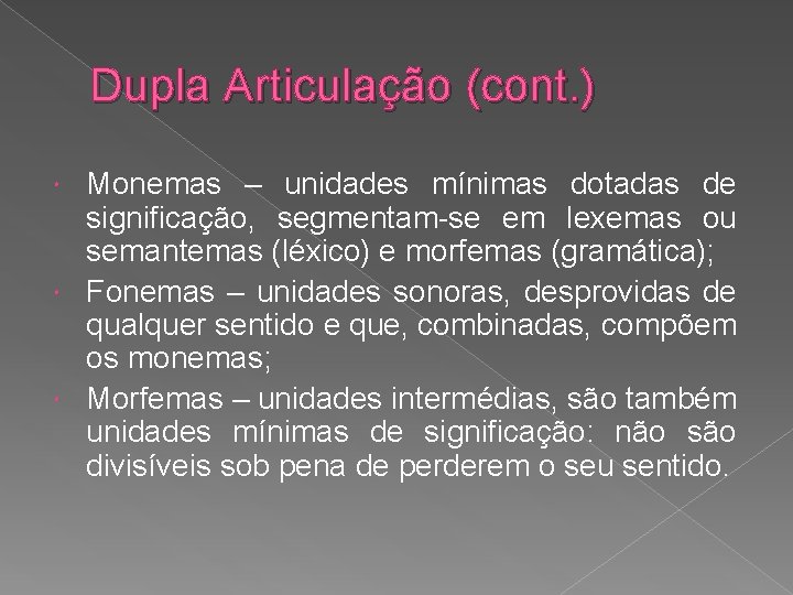 Dupla Articulação (cont. ) Monemas – unidades mínimas dotadas de significação, segmentam-se em lexemas