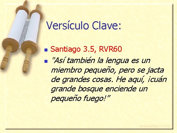 Versículo Clave: n n Santiago 3. 5, RVR 60 "Así también la lengua es