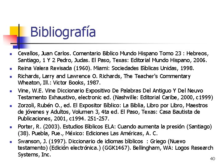 Bibliografía n n n n Cevallos, Juan Carlos. Comentario Biblico Mundo Hispano Tomo 23