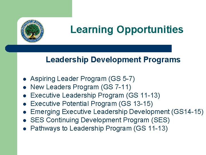 Learning Opportunities Leadership Development Programs l l l l Aspiring Leader Program (GS 5