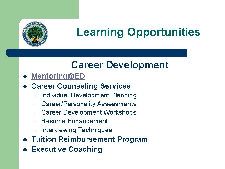 Learning Opportunities Career Development l l Mentoring@ED Career Counseling Services – – – l