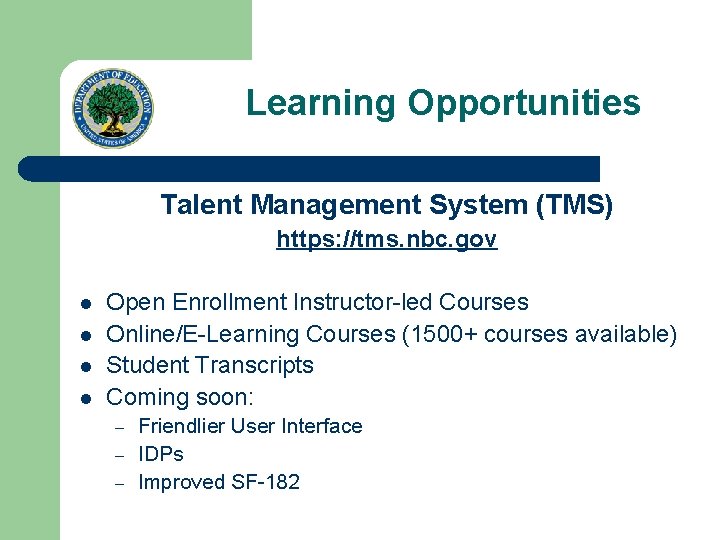 Learning Opportunities Talent Management System (TMS) https: //tms. nbc. gov l l Open Enrollment