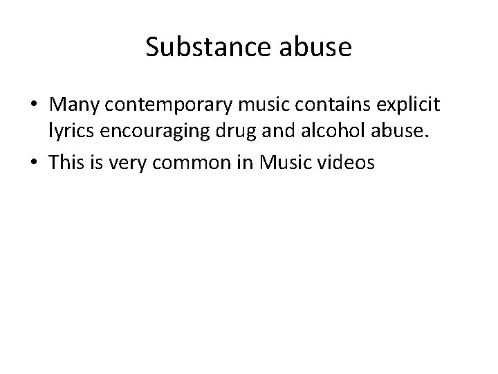 Substance abuse • Many contemporary music contains explicit lyrics encouraging drug and alcohol abuse.