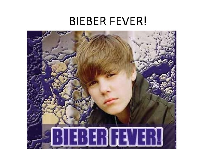 BIEBER FEVER! 