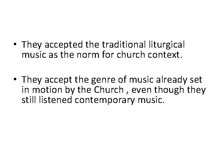  • They accepted the traditional liturgical music as the norm for church context.