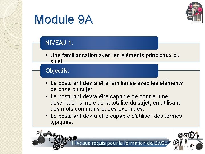 Module 9 A NIVEAU 1: • Une familiarisation avec les éléments principaux du sujet. Module 9 A NIVEAU 1: • Une familiarisation avec les éléments principaux du sujet.