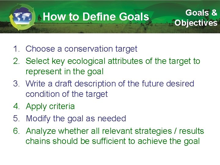 How to Define Goals & Objectives 1. Choose a conservation target 2. Select key