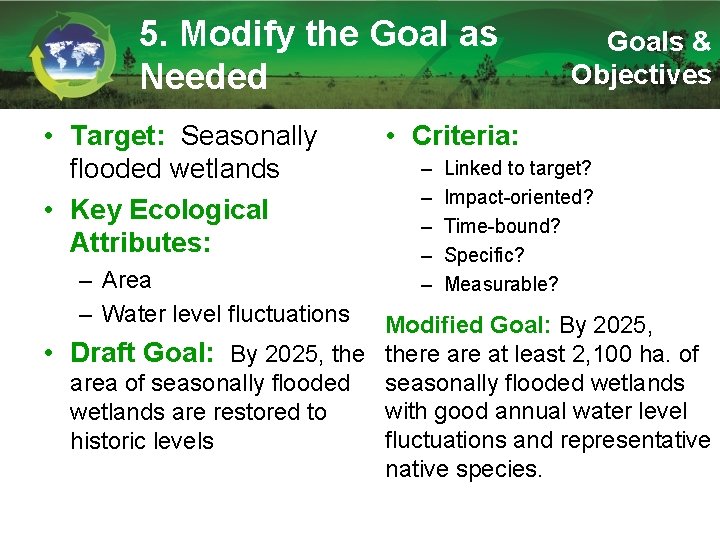 5. Modify the Goal as Needed • Target: Seasonally flooded wetlands • Key Ecological