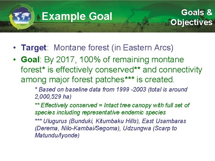 Example Goals & Objectives • Target: Montane forest (in Eastern Arcs) • Goal: By