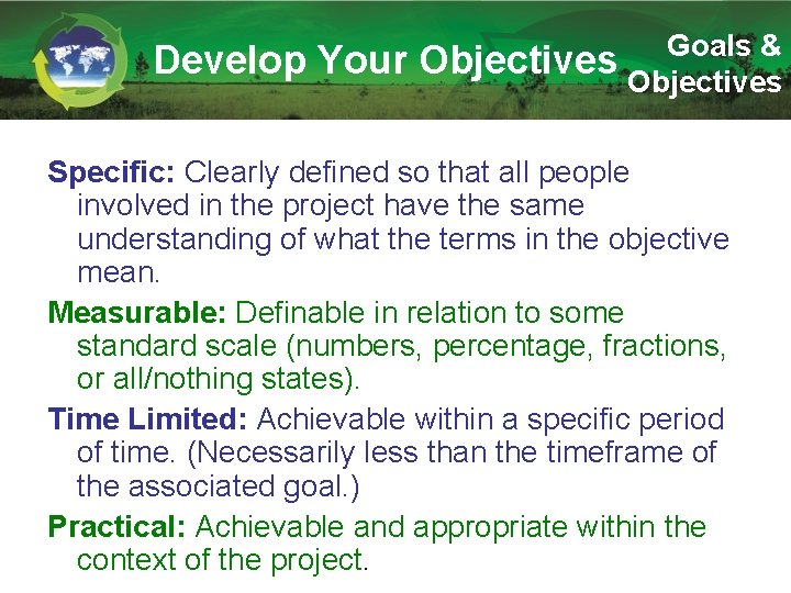 Develop Your Goals & Objectives Specific: Clearly defined so that all people involved in