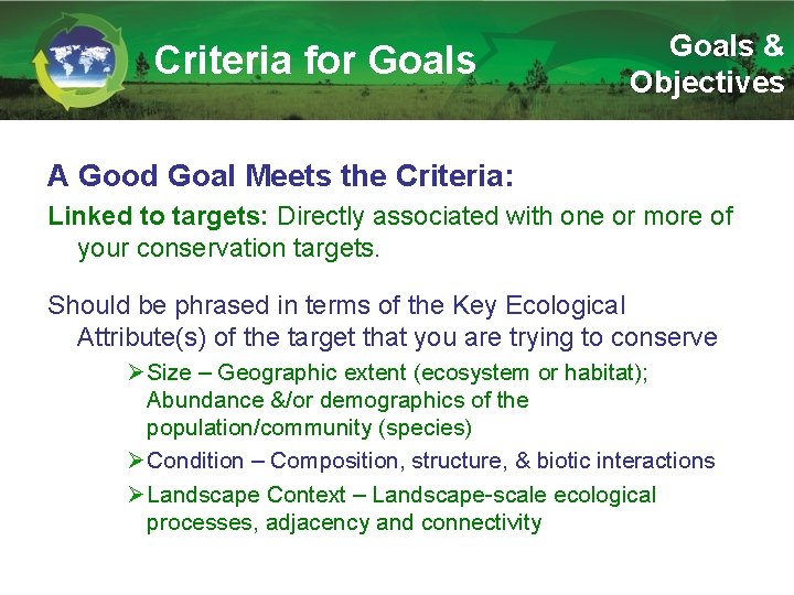 Criteria for Goals & Objectives A Good Goal Meets the Criteria: Linked to targets: