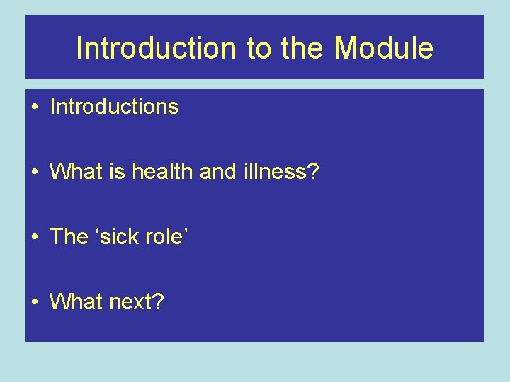 Introduction to the Module • Introductions • What is health and illness? • The Introduction to the Module • Introductions • What is health and illness? • The