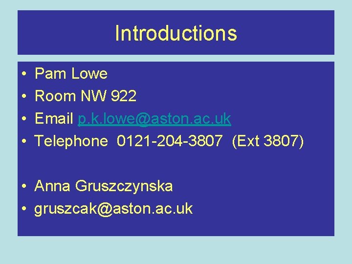 Introductions • • Pam Lowe Room NW 922 Email p. k. lowe@aston. ac. uk