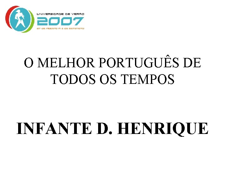 O MELHOR PORTUGUÊS DE TODOS OS TEMPOS INFANTE D. HENRIQUE 