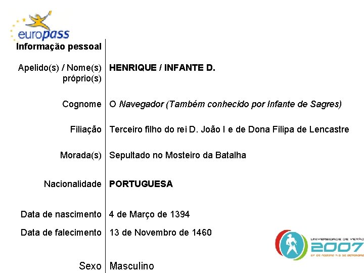 Informação pessoal Apelido(s) / Nome(s) HENRIQUE / INFANTE D. próprio(s) Cognome O Navegador (Também
