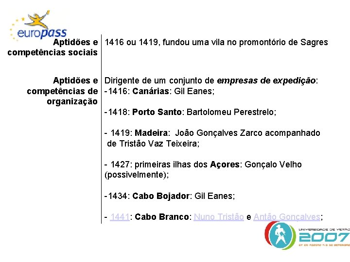 Aptidões e 1416 ou 1419, fundou uma vila no promontório de Sagres competências sociais