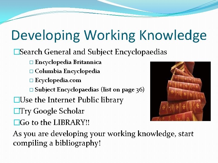 Developing Working Knowledge �Search General and Subject Encyclopaedias � Encyclopedia Britannica � Columbia Encyclopedia
