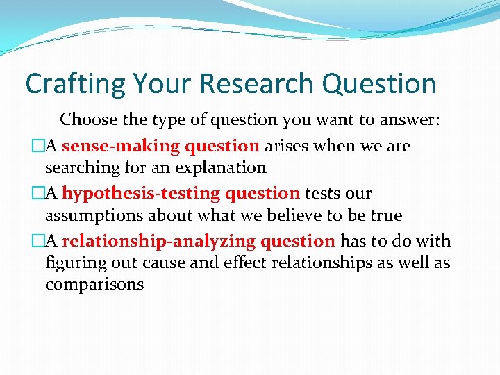 Crafting Your Research Question Choose the type of question you want to answer: �A