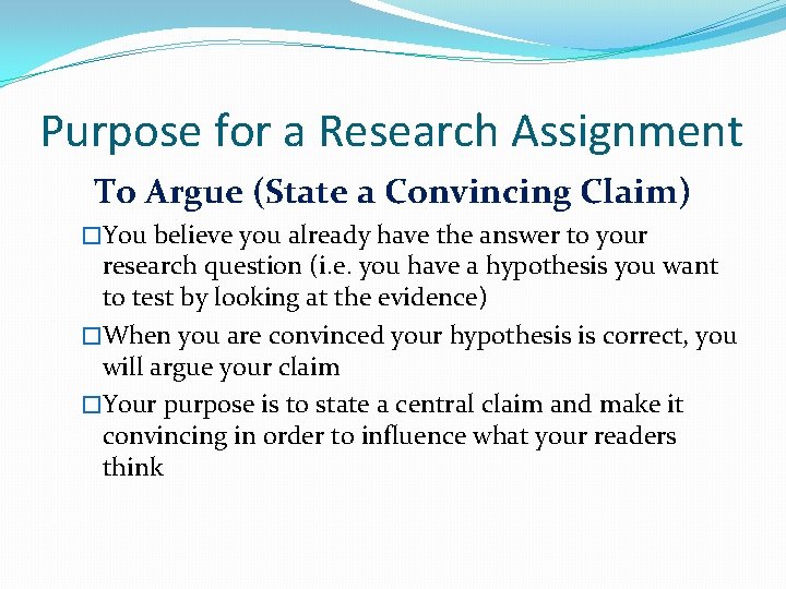 Purpose for a Research Assignment To Argue (State a Convincing Claim) �You believe you