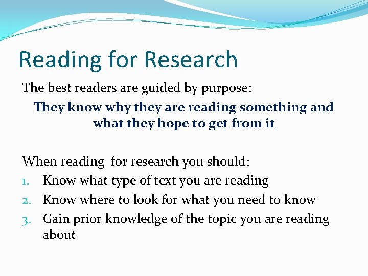 Reading for Research The best readers are guided by purpose: They know why they