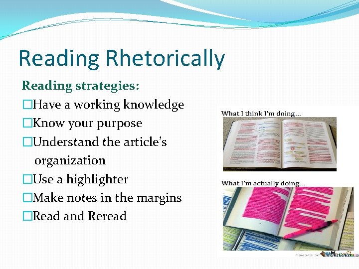 Reading Rhetorically Reading strategies: �Have a working knowledge �Know your purpose �Understand the article’s