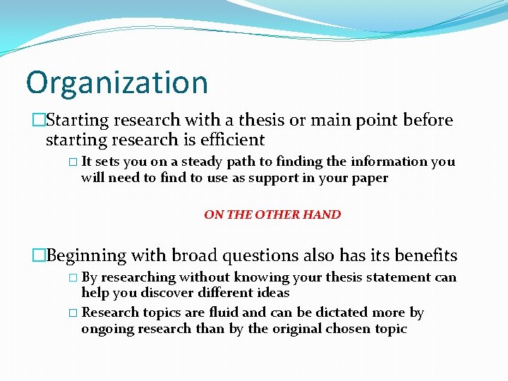 Organization �Starting research with a thesis or main point before starting research is efficient