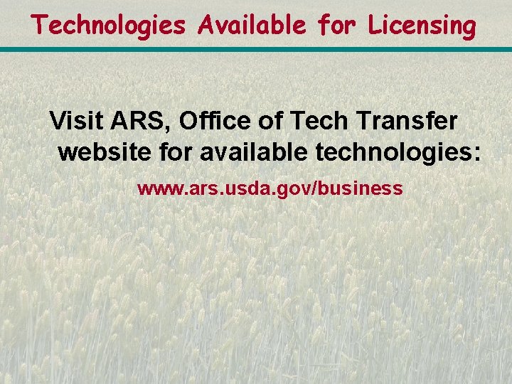 Technologies Available for Licensing Visit ARS, Office of Tech Transfer website for available technologies: