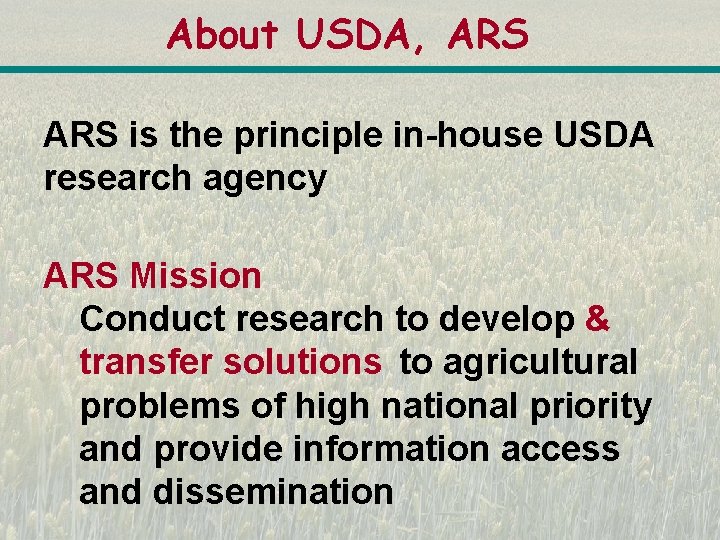 About USDA, ARS is the principle in-house USDA research agency ARS Mission Conduct research