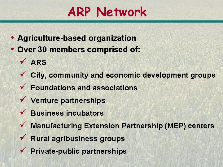 ARP Network • • Agriculture-based organization Over 30 members comprised of: ü ü ü