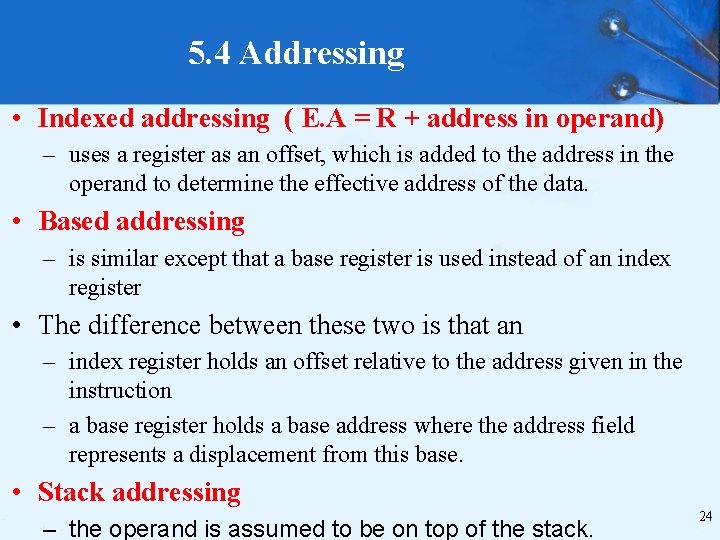 5. 4 Addressing • Indexed addressing ( E. A = R + address in