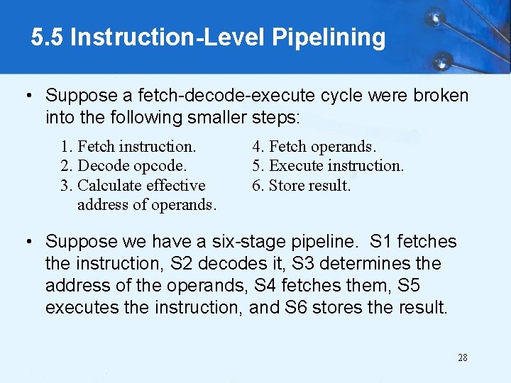 5. 5 Instruction-Level Pipelining • Suppose a fetch-decode-execute cycle were broken into the following