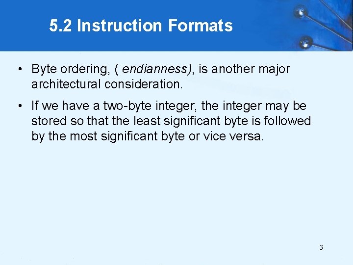 5. 2 Instruction Formats • Byte ordering, ( endianness), is another major architectural consideration.