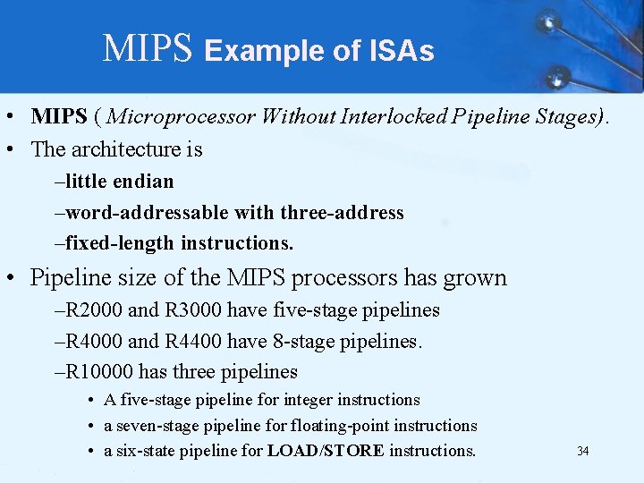MIPS Example of ISAs • MIPS ( Microprocessor Without Interlocked Pipeline Stages). • The