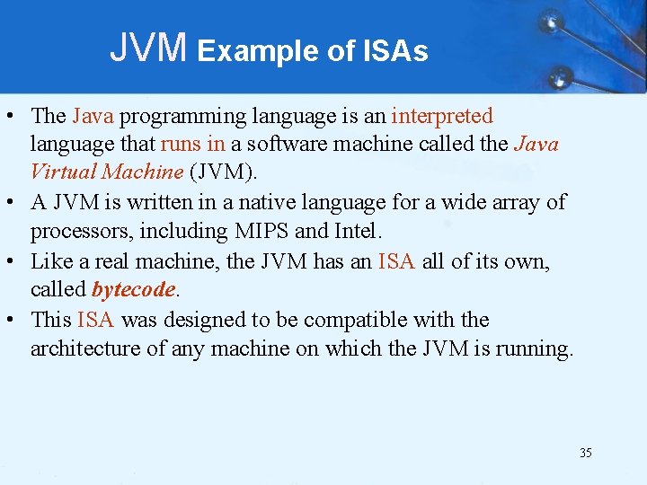 JVM Example of ISAs • The Java programming language is an interpreted language that