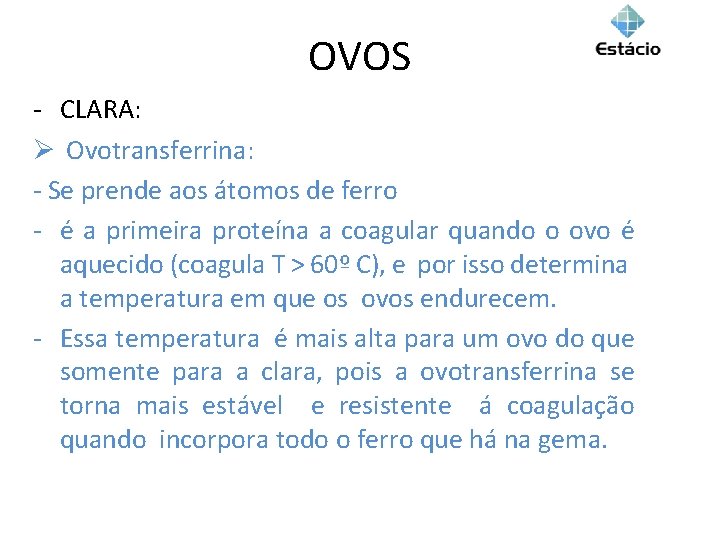 OVOS - CLARA: Ø Ovotransferrina: - Se prende aos átomos de ferro - é