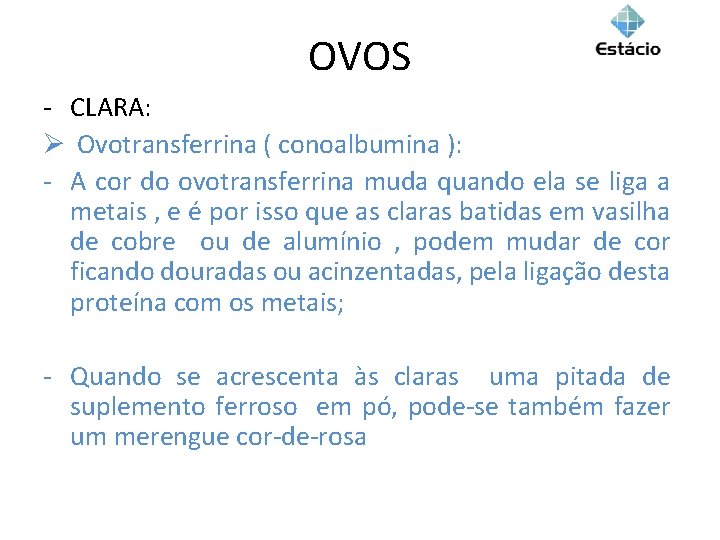 OVOS - CLARA: Ø Ovotransferrina ( conoalbumina ): - A cor do ovotransferrina muda