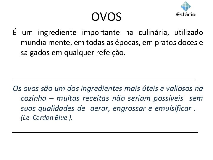 OVOS É um ingrediente importante na culinária, utilizado mundialmente, em todas as épocas, em