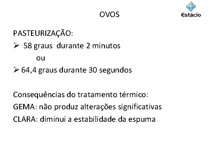 OVOS PASTEURIZAÇÃO: Ø 58 graus durante 2 minutos ou Ø 64, 4 graus durante