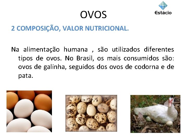 OVOS 2 COMPOSIÇÃO, VALOR NUTRICIONAL. Na alimentação humana , são utilizados diferentes tipos de