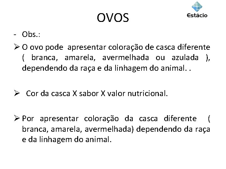 OVOS - Obs. : Ø O ovo pode apresentar coloração de casca diferente (