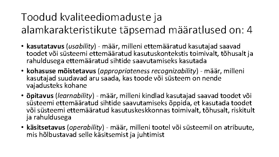 Toodud kvaliteediomaduste ja alamkarakteristikute täpsemad määratlused on: 4 • kasutatavus (usability) - määr, milleni Toodud kvaliteediomaduste ja alamkarakteristikute täpsemad määratlused on: 4 • kasutatavus (usability) - määr, milleni
